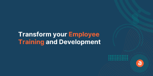 Transform your Employee Training and Development