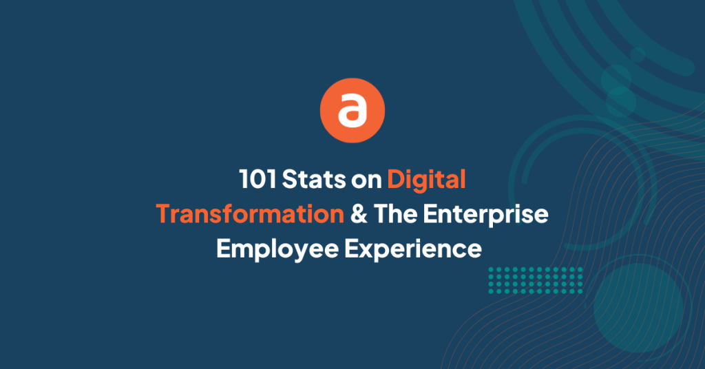 101 Stats on Digital Transformation & The Enterprise Employee Experience  