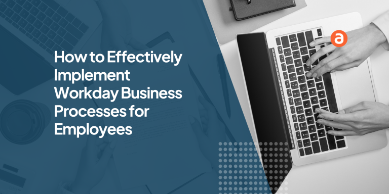 How to Effectively Implement Workday Business Processes for Employees