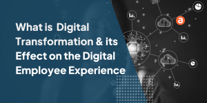 What-is-Digital-Transformation-its-Effect-on-the-Digital-Employee-Experience-1