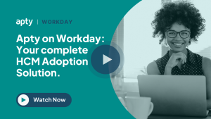 Apty on Workday Your complete HCM Adoption Solution.