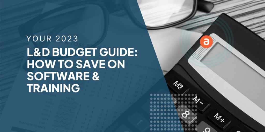 Your 2023 L&D Budget Guide: How to Save on Software & Training