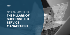 Top 12 ITSM Metrics & KPIs: The Pillars of Successful IT Service Management 
