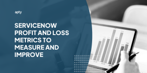 ServiceNow Profit and Loss Metrics to Measure and Improve