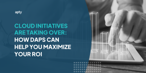 Cloud Initiatives Are Taking Over: How DAPs Can Help You Maximize Your ROI