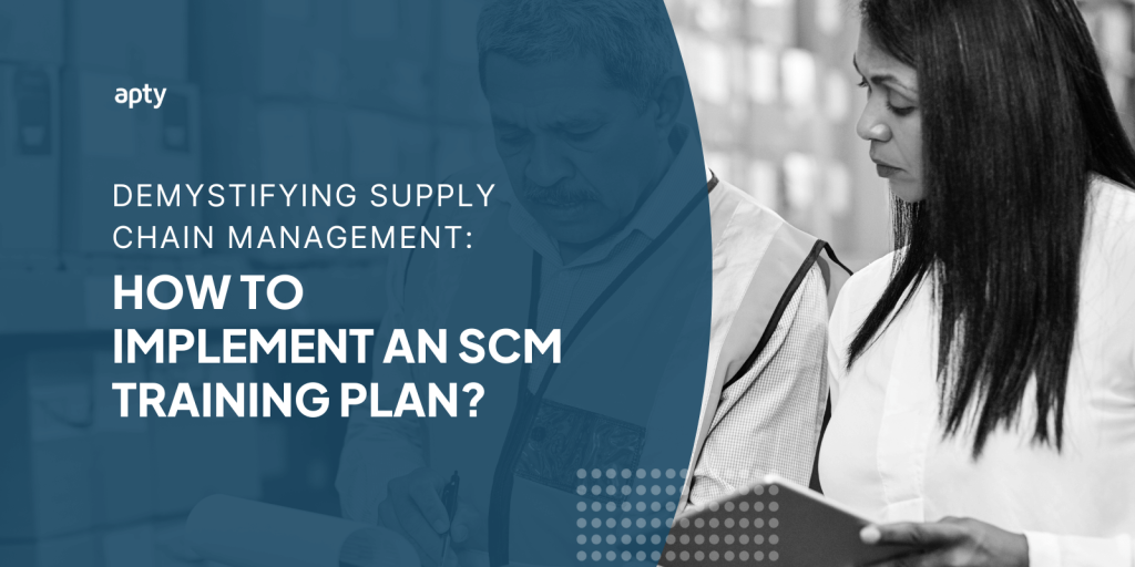 Demystifying Supply Chain Management: How to Implement an SCM Training Plan?