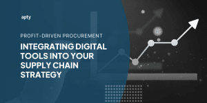 Profit-Driven Procurement: Integrating Digital Tools into Your Supply Chain Strategy