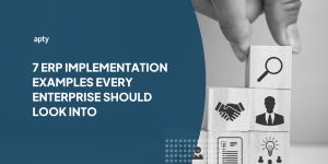7 ERP Implementation Examples Every Enterprise Should Look Into