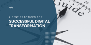 Apty's 7 Best Practices to Successful Digital Transformation
