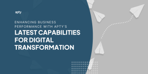 enhancing business performance with Apty's latest capabilities for digital transformation and Change Leaders