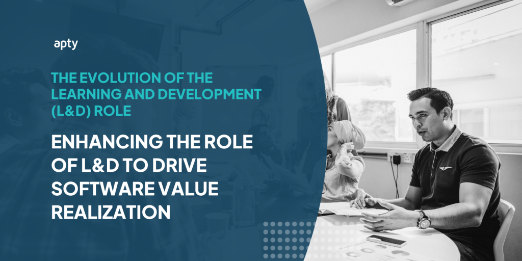 The Evolution of the Learning and Development (L&D) Role: Enhancing the Role of L&D to Drive Software Value Realization