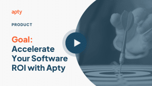 Goal: Accelerate Your Software ROI with Apty