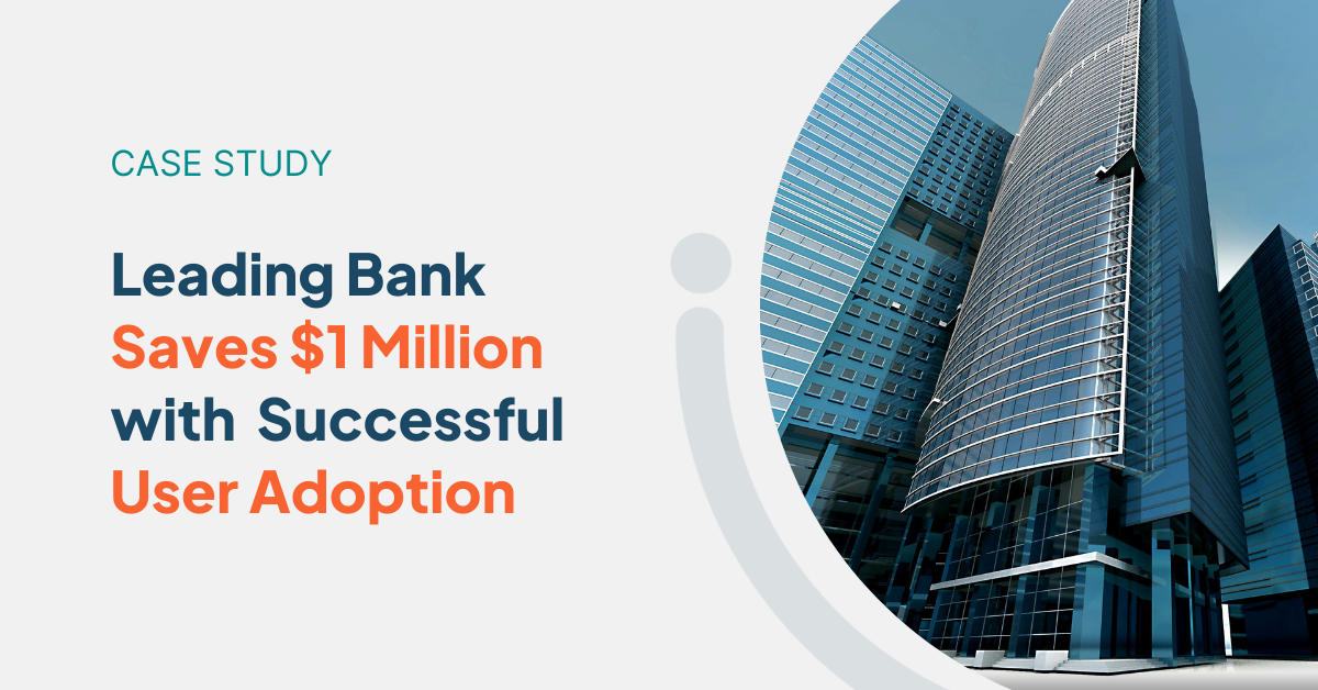 Leading Bank Saves $1 Million with Successful User Adoption