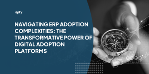 Navigating ERP Adoption Complexities: The Transformative Power of Digital Adoption Platforms