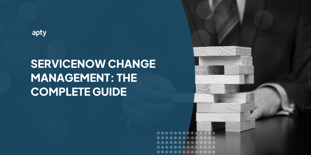 ServiceNow Change Management: The Complete Guide