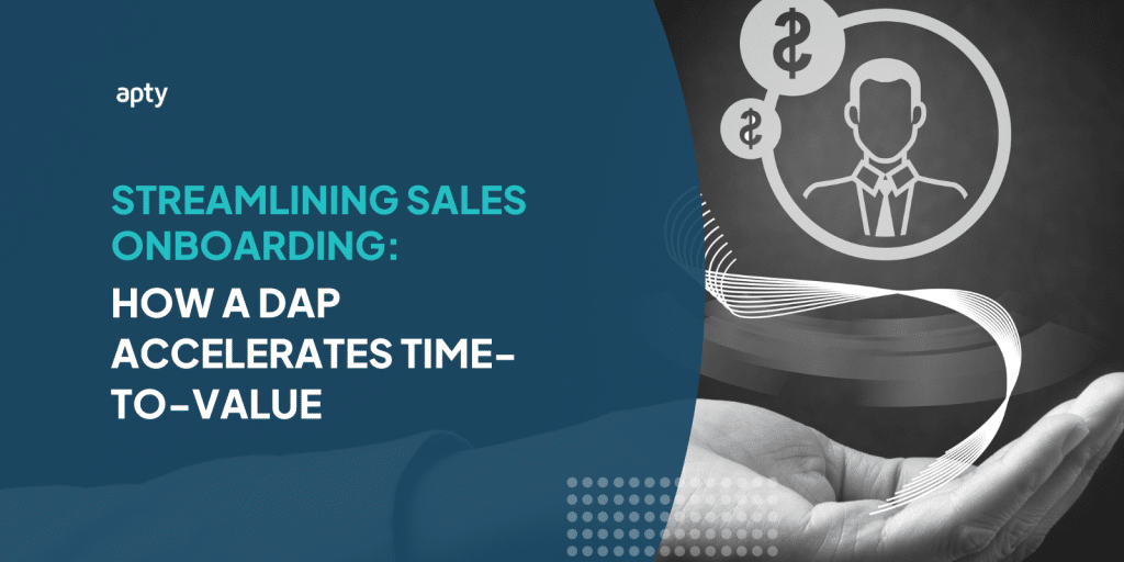 Streamlining Sales Onboarding: How a DAP Accelerates Time-to-Value 