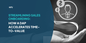 Streamlining Sales Onboarding How a DAP Accelerates Time-to-Value