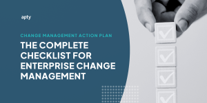 Change Management Action Plan – Apty's Complete Checklist for Enterprise Change Management