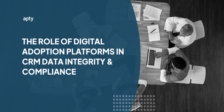The Role of Digital Adoption Platforms in CRM Data Integrity & Compliance