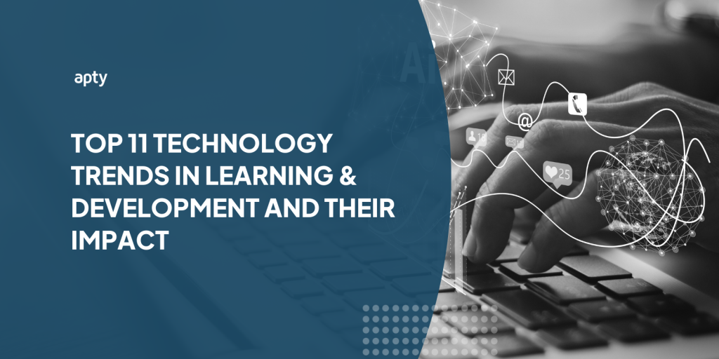 Top 11 Technology Trends in Learning and Development and their Impact
